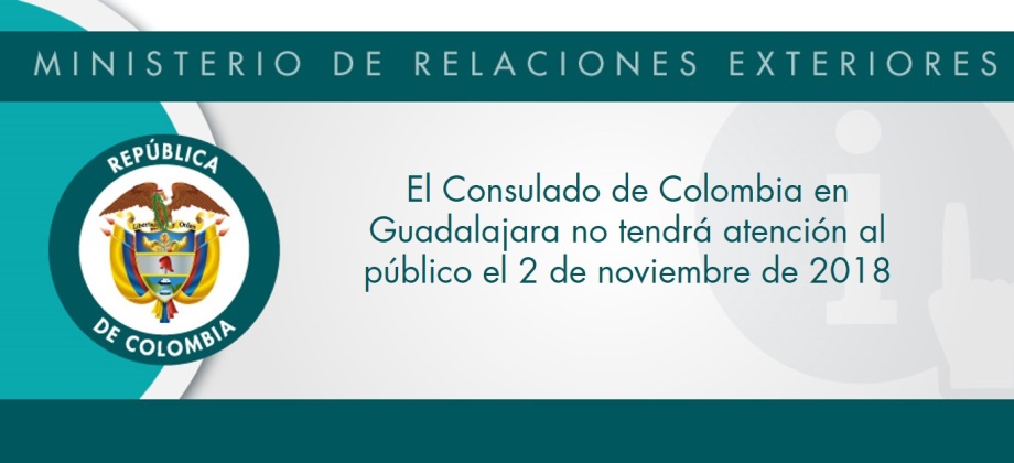 El Consulado de Colombia en Guadalajara no tendrá atención al público el 2 de noviembre de 2018