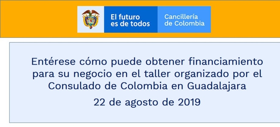 Entérese cómo puede obtener financiamiento para su negocio en el taller organizado por el Consulado de Colombia en Guadalajara