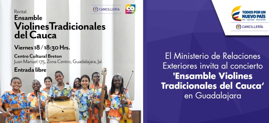Ministerio de Relaciones Exteriores invita al concierto 'Ensamble Violines Tradicionales del Cauca' en Guadalajara