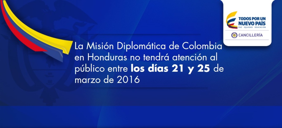 La Misión Diplomática de Colombia en Honduras no tendrá atención al público entre los días 21 y 25 de marzo