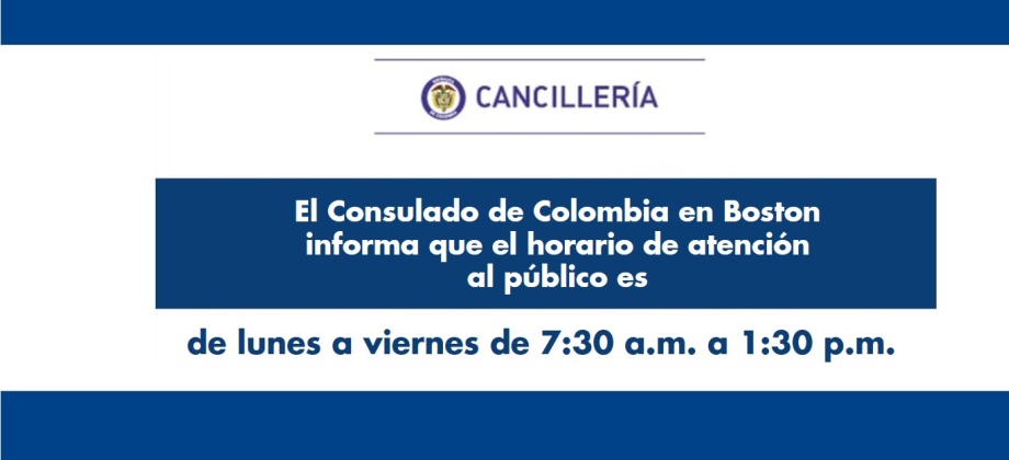 El Consulado de Colombia en Boston informa que el horario de atención al público es de lunes a viernes de 7:30 a.m. a 1:30 p.m.