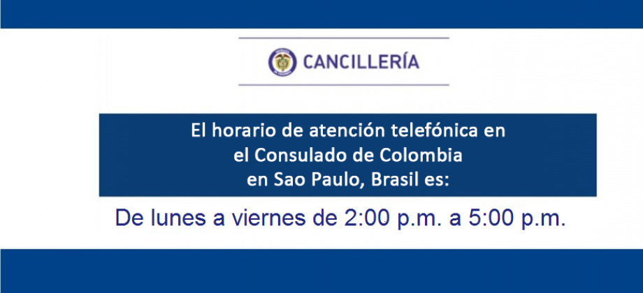 Lunes a viernes de 2:00 p.m. a 5:00 p.m. el horario de atención telefónica en el Consulado  en Sao Paulo