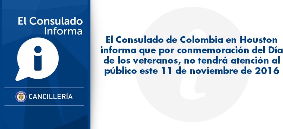 El Consulado de Colombia en Houston informa que por conmemorarse el Día de los veteranos