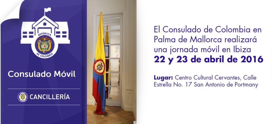 El Consulado de Colombia en Palma de Mallorca realizará una jornada móvil en Ibiza el 22 y 23 de abril de 2016