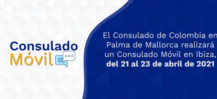 El Consulado de Colombia en Palma de Mallorca realizará un Consulado Móvil en Ibiza, del 21 al 23 de abril de 2021