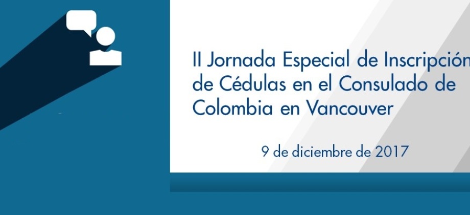 II Jornada Especial de Inscripción de Cédulas en el Consulado de Colombia en Vancouver el 9 de diciembre