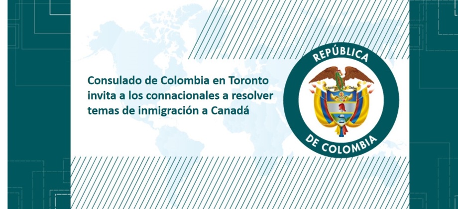Consulado de Colombia en Toronto invita a los connacionales a resolver temas de inmigración