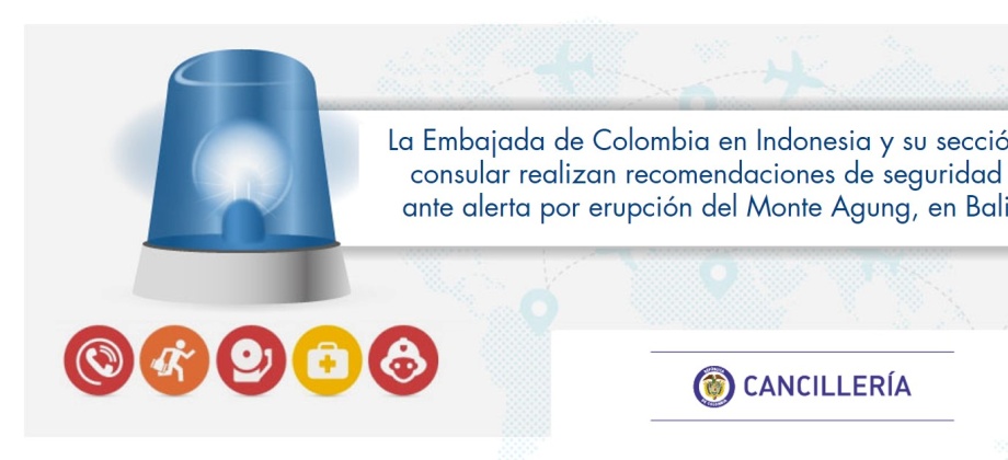 La Embajada de Colombia en Indonesia y su sección consular realizan recomendaciones de seguridad ante alerta por erupción del Monte Agung, en Bali