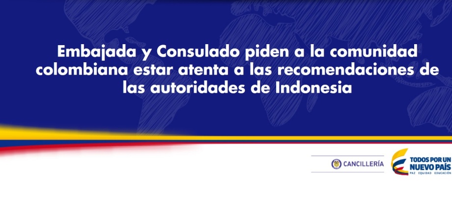 Embajada y Consulado piden a la comunidad colombiana estar atenta a las recomendaciones de las autoridades de Indonesia
