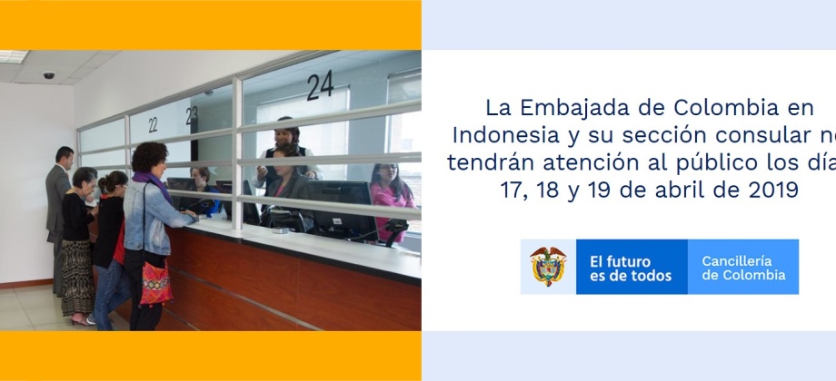 La Embajada de Colombia en Indonesia y su sección consular no tendrán atención al público los días 17, 18 y 19 de abril de 2019