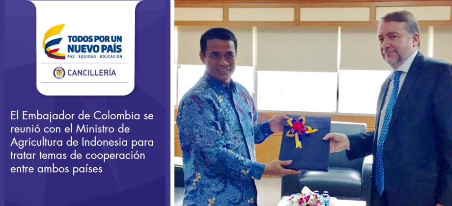 Embajador de Colombia se reunió con el Ministro de Agricultura de Indonesia para tratar temas de cooperación entre ambos países