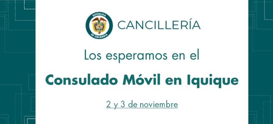 La Cancillería lo invita al Consulado Móvil en Iquique