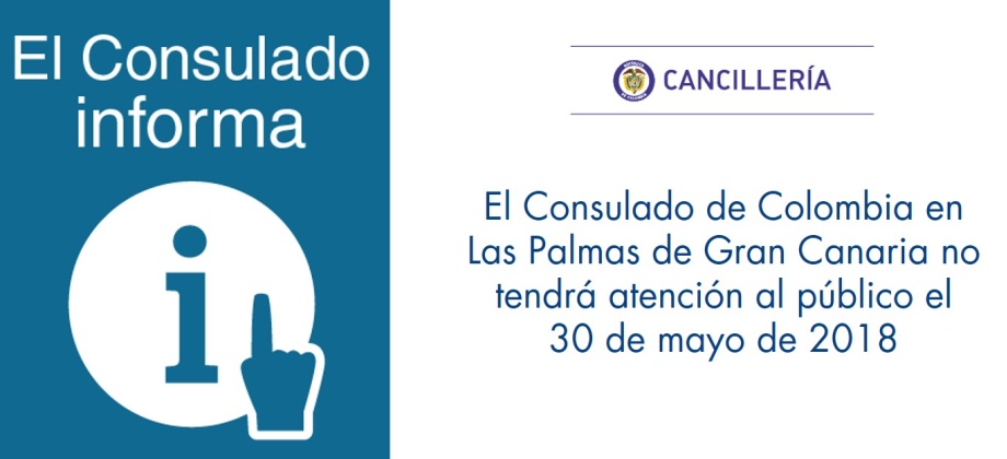 El Consulado de Colombia en Las Palmas de Gran Canaria no tendrá atención al público el 30 de mayo de 2018