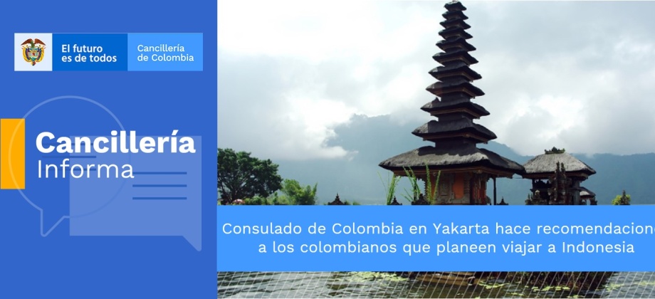 Consulado de Colombia en Yakarta hace recomendaciones a los colombianos que planeen viajar a Indonesia