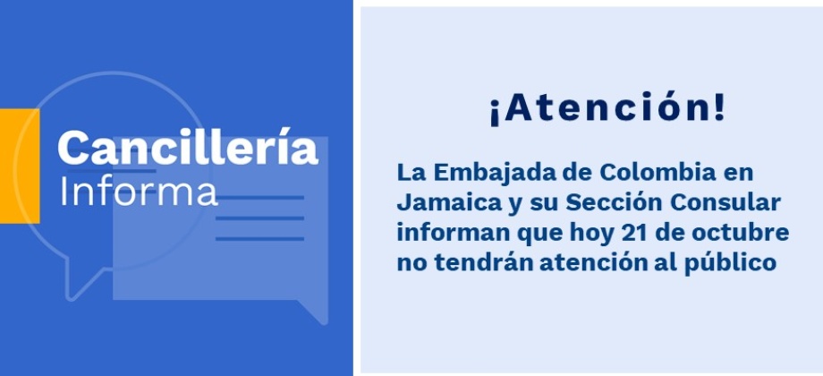 La Embajada de Colombia en Jamaica y su Sección Consular informan que hoy no tendrán atención al público