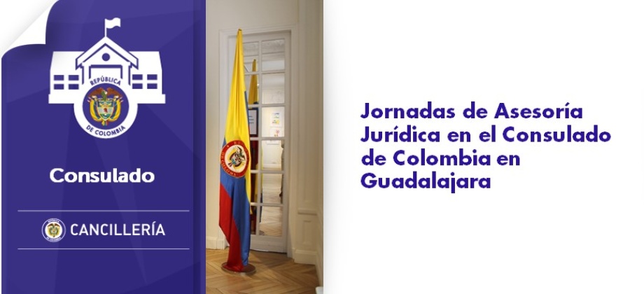 El Consulado de Colombia en Guadalajara invita a toda la comunidad a las jornadas de Asesoría Jurídica que se realizarán el segundo martes y el último jueves de cada mes.