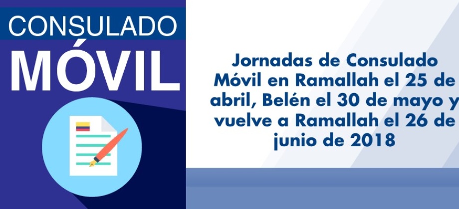 Jornadas de Consulado Móvil en Ramallah el 25 de abril, Belén el 30 de mayo y vuelve a Ramallah el 26 de junio 