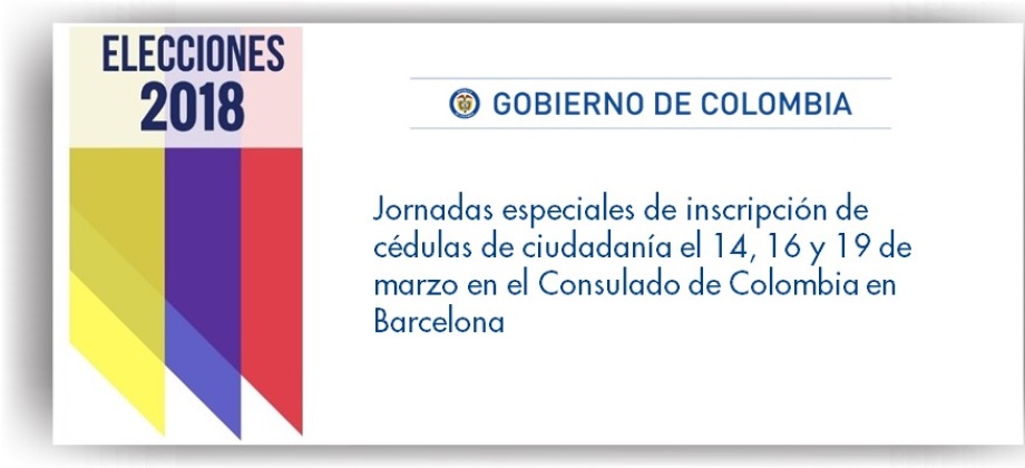 Jornadas especiales de inscripción de cédulas de ciudadanía el 14, 16 y 19 de marzo de 2018 en el Consulado de Colombia en Barcelona