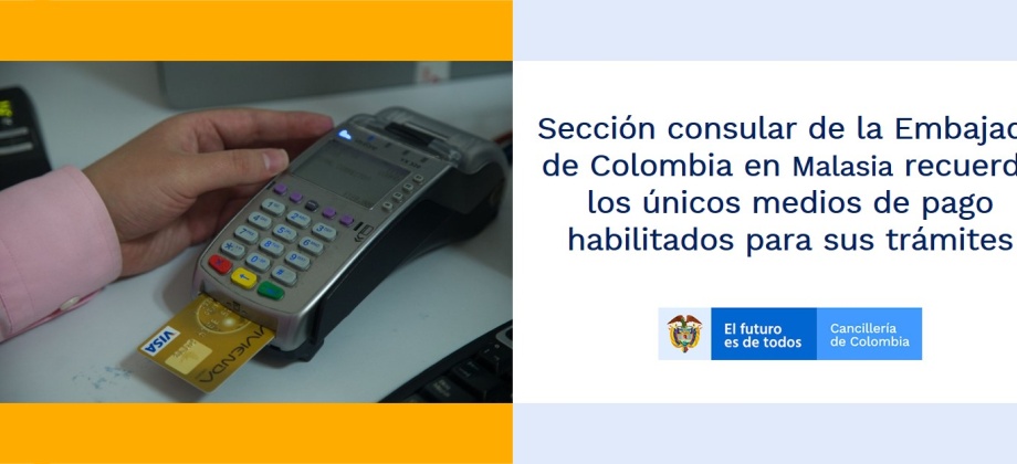 Sección consular de la Embajada de Colombia en Malasia recuerda los únicos medios de pago habilitados para sus trámites 