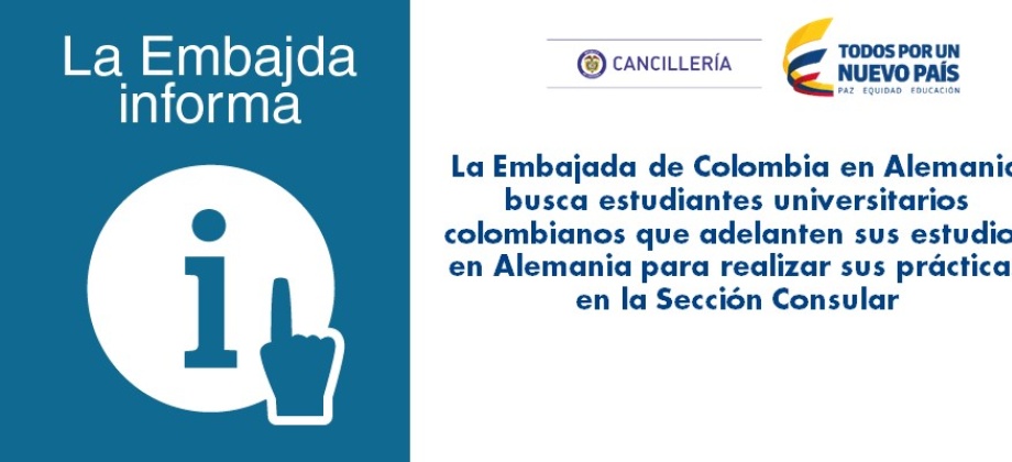 La Embajada de Colombia busca estudiantes universitarios colombianos que adelanten sus estudios en Alemania para realizar sus prácticas en la Sección Consular
