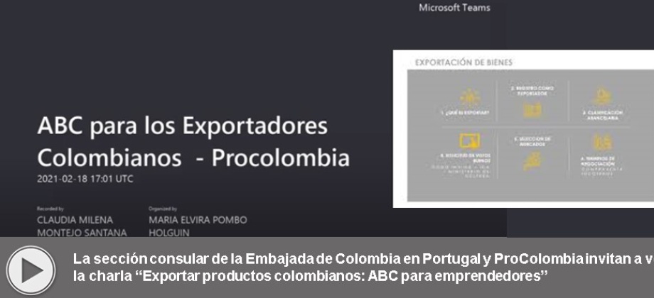 La sección consular de la Embajada de Colombia en Portugal y ProColombia invitan a ver la charla “Exportar productos colombianos: ABC 