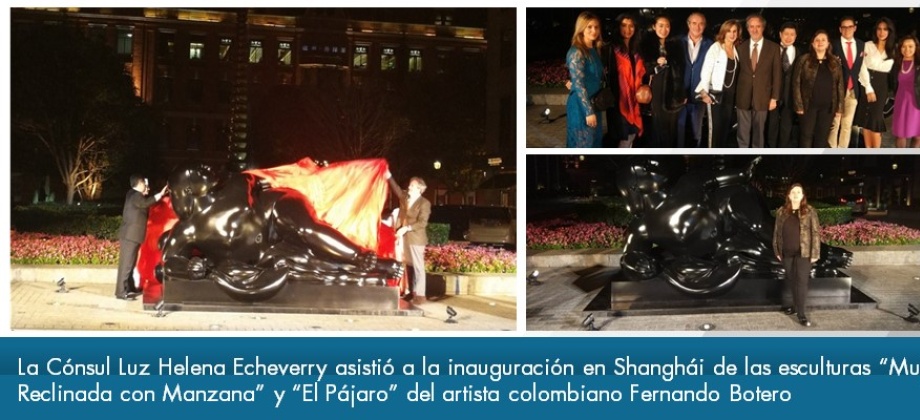 La Cónsul Luz Helena Echeverry asistió a la inauguración en Shanghái de las esculturas “Mujer Reclinada con Manzana” y “El Pájaro” del artista colombiano Botero 