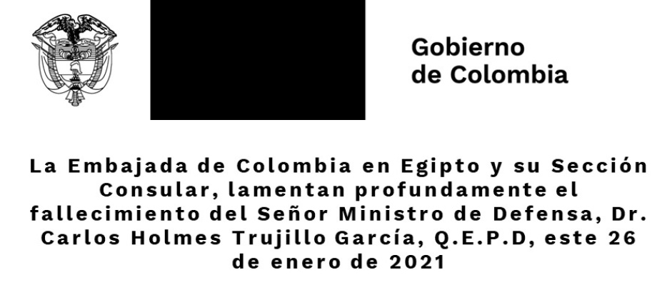 La Embajada de Colombia en Egipto y su Sección Consular, lamentan profundamente el fallecimiento del Señor Ministro de Defensa, Dr. Carlos Holmes Trujillo García, Q.E.P.D,