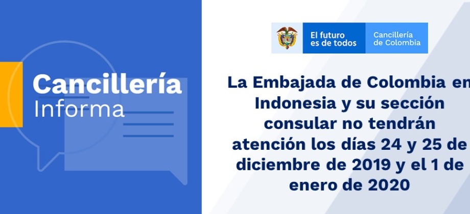 La Embajada de Colombia en Indonesia y su sección consular no tendrán atención los días 24 y 25 de diciembre de 2019 y el 1 de enero 