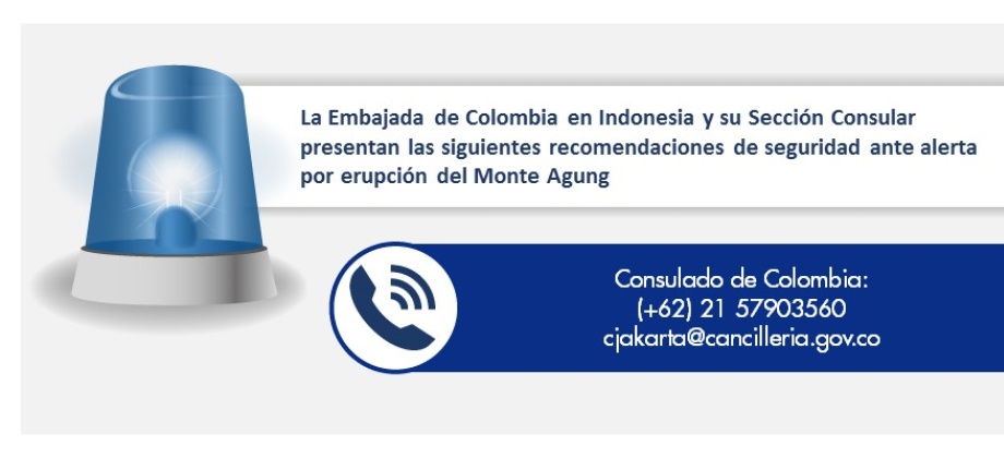 La Embajada de Colombia en Indonesia y su Sección Consular presentan las siguientes recomendaciones de seguridad ante alerta por erupción 