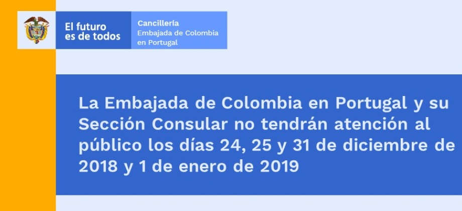 La Embajada de Colombia en Portugal y su Sección Consular no tendrán atención al público los días 24, 25 y 31 de diciembre de 2018 y 1 de enero de 2019
