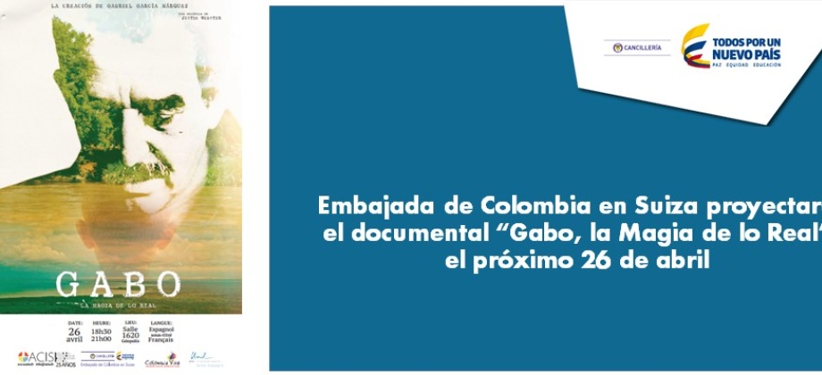 La Embajada de Colombia en Suiza proyectará el documental “Gabo, la Magia de lo Real” el próximo 26 de abril 