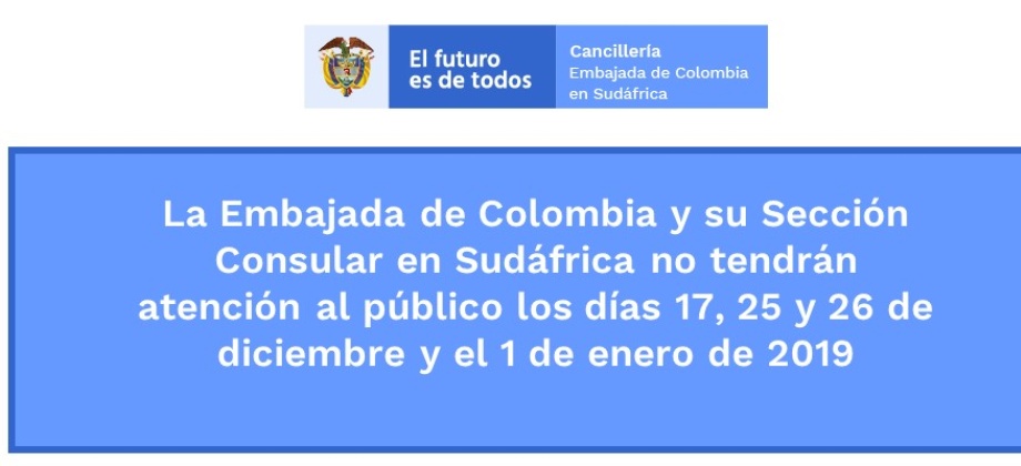 Embajada de Colombia y su Sección Consular en Sudáfrica no tendrán atención al público los días 17, 25 y 26 de diciembre y el 1 de enero de 2019
