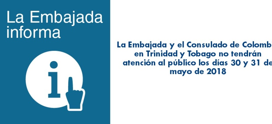 Embajada y el Consulado de Colombia en Trinidad y Tobago no tendrán atención al público los días 30 y 31 de mayo de 2018