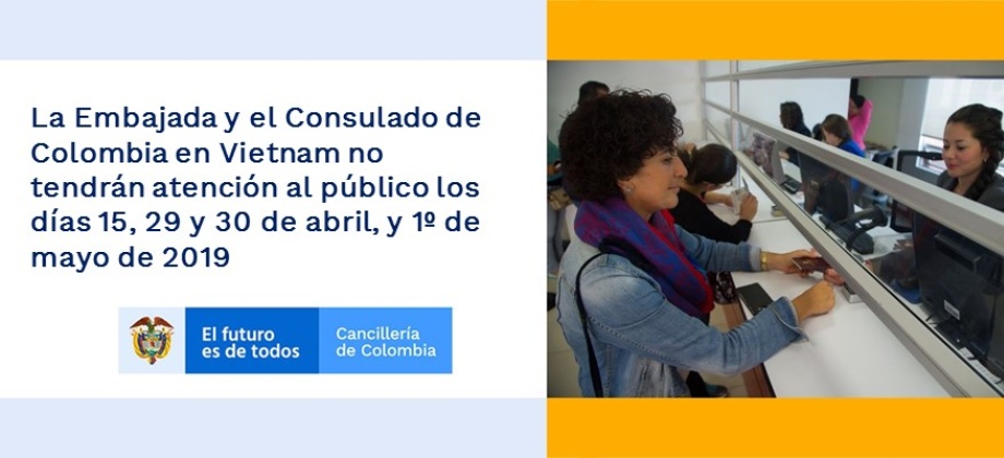 La Embajada y el Consulado de Colombia en Vietnam no tendrán atención al público los días 15, 29 y 30 de abril, y 1º de mayo 