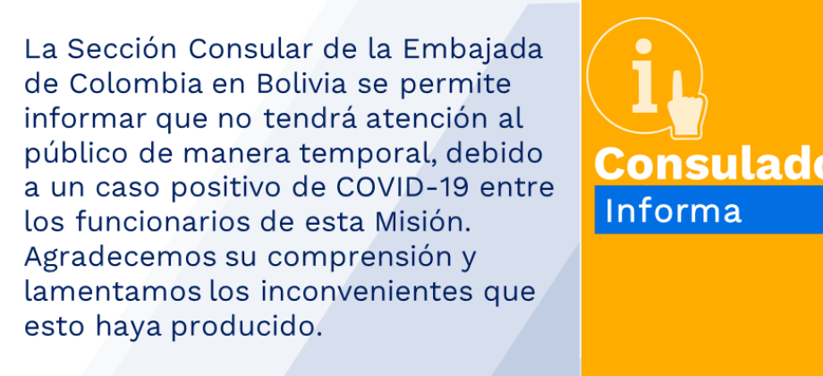 La Sección Consular de la Embajada de Colombia en Bolivia se permite informar que no tendrá atención al público de manera temporal