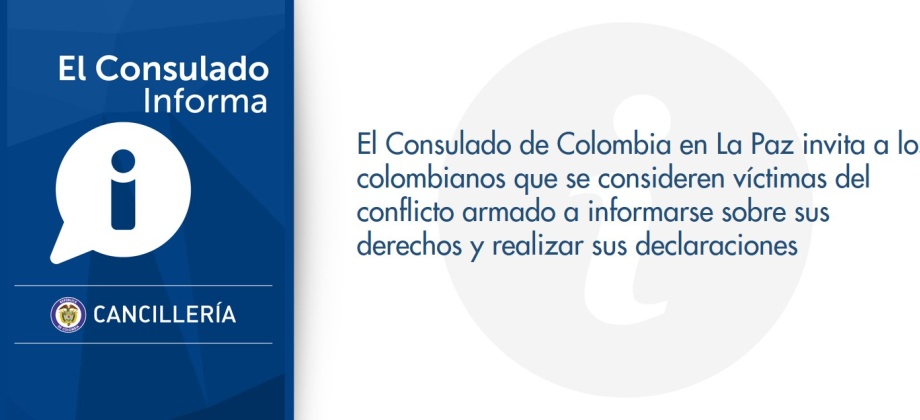 El Consulado de Colombia en La Paz invita a los colombianos que se consideren víctimas del conflicto armado a informarse sobre sus derechos y realizar sus declaraciones