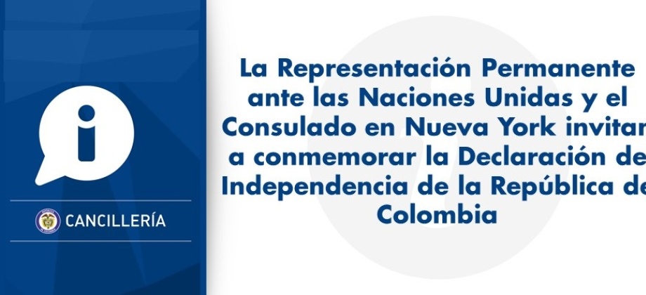 Representación Permanente ante las Naciones Unidas y el Consulado en Nueva York invitan a conmemorar la Declaración de Independencia de la República de Colombia