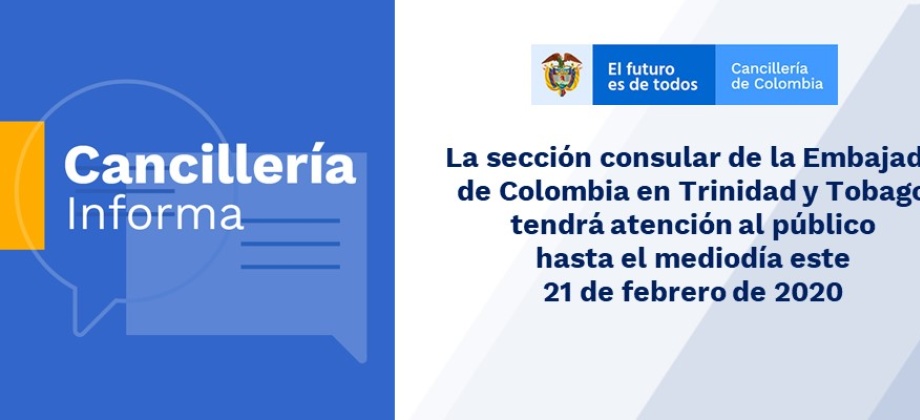 La sección consular de la Embajada de Colombia en Trinidad y Tobago tendrá atención al público hasta el mediodía este 21 de febrero 
