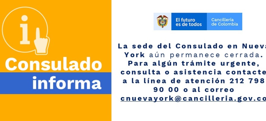 La sede del Consulado en Nueva York aún permanece cerrada. Para algún trámite urgente, consulta o asistencia contacte a la línea de atención 212 798 90 00 