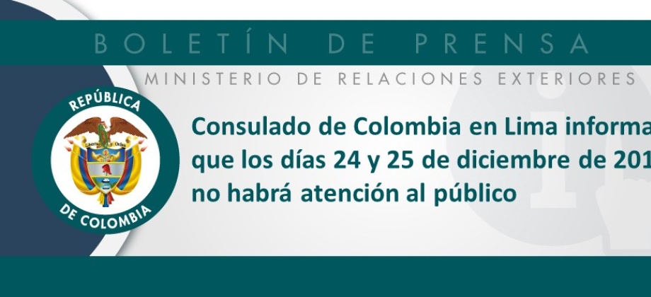 El Consulado de Colombia en Lima informa que no prestará atención los días 24 y 25 de diciembre de 2018 