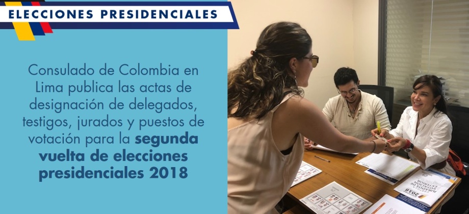 Consulado de Colombia en Lima publica las actas de designación de delegados, testigos, jurados y puestos de votación para la segunda vuelta de elecciones presidenciales 2018