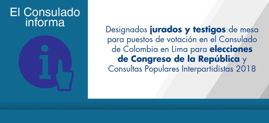 Designados jurados y testigos de mesa para puestos de votación en el Consulado de Colombia en Lima para elecciones de Congreso de la República y Consultas Populares Interpartidistas 2018 