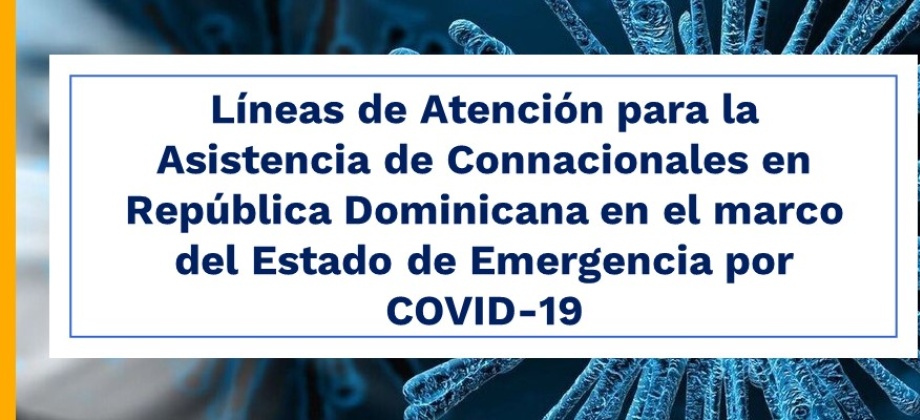 Líneas de Atención para la Asistencia de Connacionales en República Dominicana en el marco del Estado de Emergencia por COVID