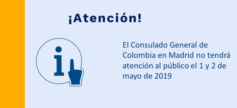 El Consulado General de Colombia en Madrid no tendrá atención al público el 1 y 2 de mayo de 2019