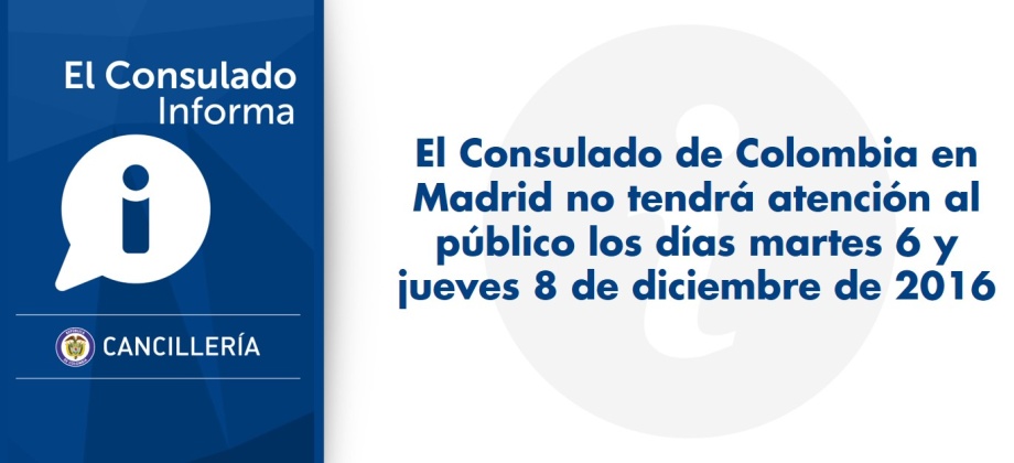El Consulado de Colombia en Madrid no tendrá atención al público los días 6 y 8 de diciembre de 2016