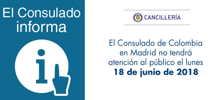El Consulado de Colombia en Madrid no tendrá atención al público el lunes 18 de junio de 2018