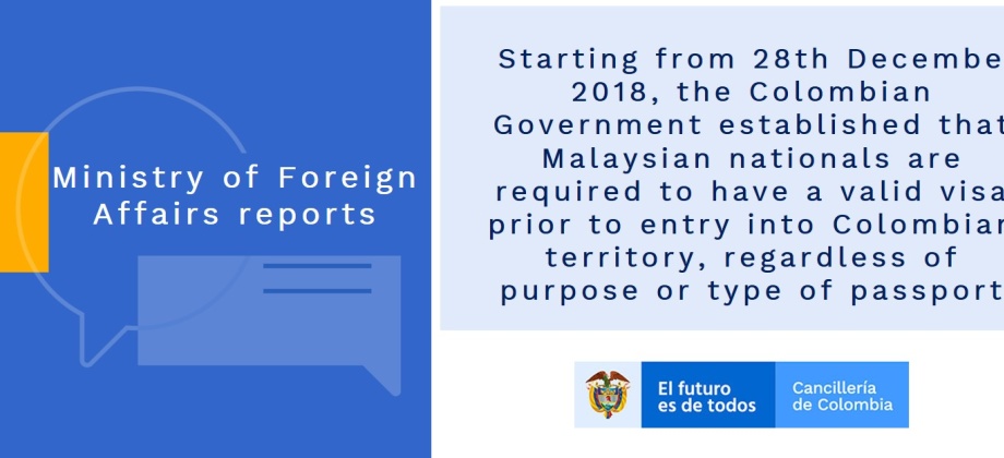  Starting from 28th December 2018, the Colombian Government established that Malaysian nationals are required to have a valid visa prior to entry into Colombian territory
