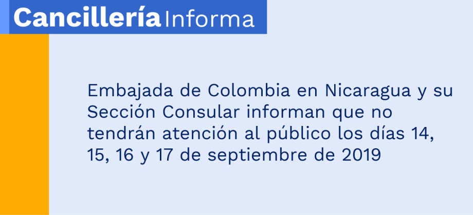 Embajada de Colombia en Nicaragua y su Sección Consular no tendrán atención al público los días 14, 15, 16 y 17 de septiembre de 2019