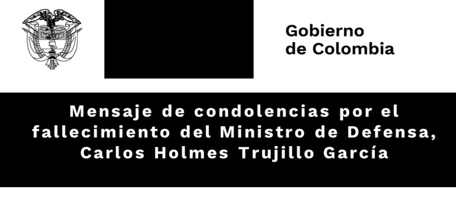 Mensaje de condolencias por el fallecimiento del Ministro de Defensa, Carlos Holmes Trujillo 