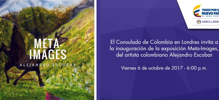 El Consulado de Colombia en Londres invita a la inauguración de la exposición Meta-Images, del artista colombiano Alejandro Escobar